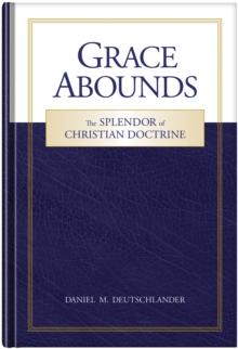 Grace Abounds : The Splendor of Christian Doctrine