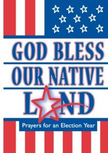 God Bless Our Native Land : Prayers For An Election Year