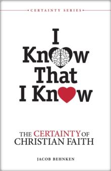 I Know That I Know : The Certainty of Christian Faith