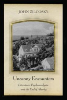 Uncanny Encounters : Literature, Psychoanalysis, and the End of Alterity