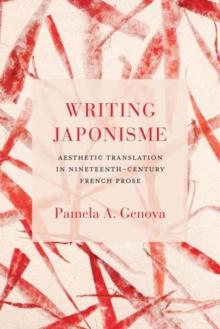 Writing Japonisme : Aesthetic Translation in Nineteenth-Century French Prose