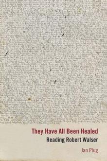 They Have All Been Healed : Reading Robert Walser