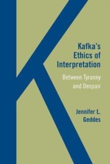 Kafka's Ethics of Interpretation : Between Tyranny and Despair