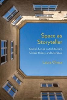 Space as Storyteller : Spatial Jumps in Architecture, Critical Theory, and Literature