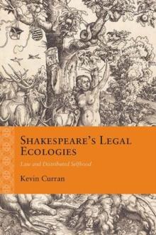 Shakespeare's Legal Ecologies : Law and Distributed Selfhood