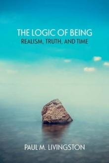 The Logic of Being : Realism, Truth, and Time