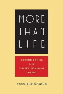 More Than Life : Georg Simmel and Walter Benjamin on Art