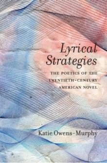 Lyrical Strategies : The Poetics of the Twentieth-Century American Novel