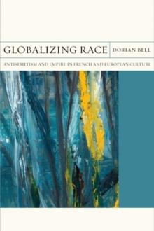 Globalizing Race : Antisemitism and Empire in French and European Culture