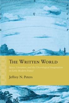 The Written World : Space, Literature, and the Chorological Imagination in Early Modern France