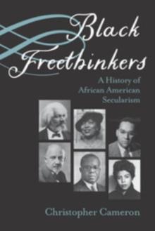 Black Freethinkers : A History of African American Secularism