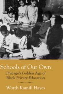 Schools of Our Own : Chicago's Golden Age of Black Private Education