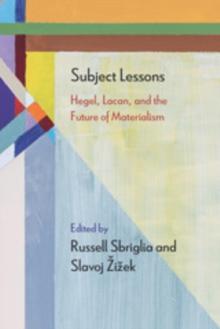 Subject Lessons : Hegel, Lacan, and the Future of Materialism