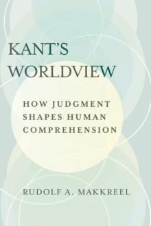 Kant's Worldview : How Judgment Shapes Human Comprehension