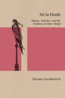 Art in Doubt : Tolstoy, Nabokov, and the Problem of Other Minds