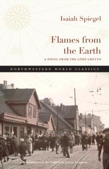 Flames from the Earth : A Novel from the Lodz Ghetto