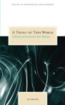 A Thing of This World : A History of Continental Anti-Realism