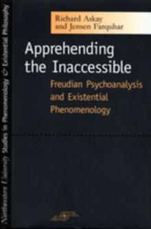 Apprehending the Inaccessible : Freudian Psychoanalysis and Existential Phenomenology