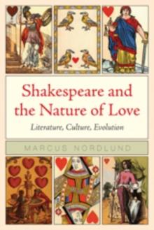 Shakespeare and the Nature of Love : Literature, Culture, Evolution