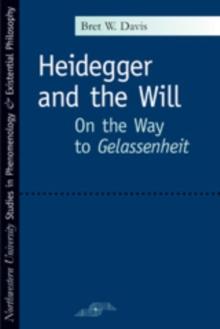 Heidegger and the Will : On the Way to Gelassenheit