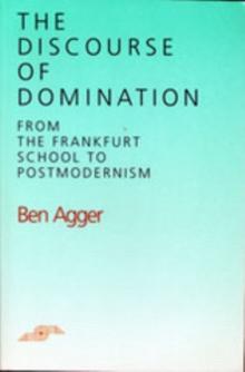 The Discourse of Domination : From the Frankfurt School to Postmodernism