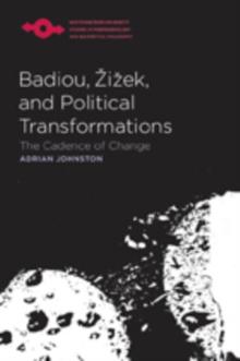 Badiou, Zizek, and Political Transformations : The Cadence of Change