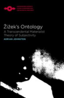 Zizek's Ontology : A Transcendental Materialist Theory of Subjectivity