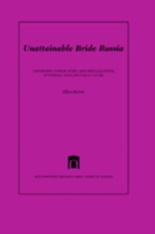 Unattainable Bride Russia : Gendering Nation, State, and Intelligentsia in Russian Intellectual Culture