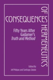 Consequences of Hermeneutics : Fifty Years After Gadamer's Truth and Method