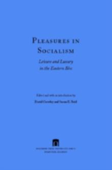 Pleasures in Socialism : Leisure and Luxury in the Eastern Bloc