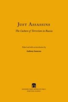 Just Assassins : The Culture of Terrorism in Russia