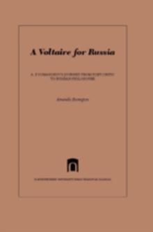 A Voltaire for Russia : A. P. Sumarokov's Journey from Poet-Critic to Russian Philosophe