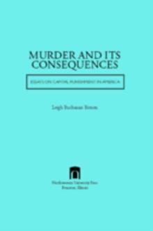 Murder and Its Consequences : Essays on Capital Punishment in America