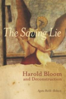 The Saving Lie : Harold Bloom and Deconstruction