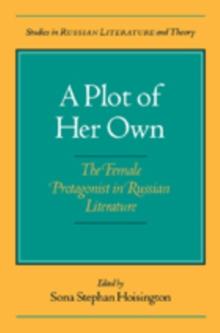 A Plot of Her Own : The Female Protagonist in Russian Literature