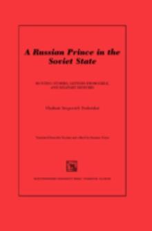 A Russian Prince in the Soviet State : Hunting Stories, Letters from Exile, and Military Memoirs