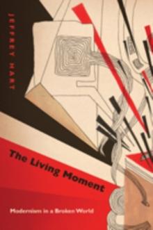 The Living Moment : Modernism in a Broken World