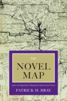 The Novel Map : Space and Subjectivity in Nineteenth-Century French Fiction