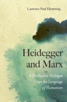 Heidegger and Marx : A Productive Dialogue over the Language of Humanism