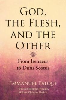 God, the Flesh, and the Other : From Irenaeus to Duns Scotus