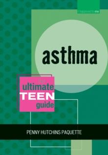 Asthma : The Ultimate Teen Guide