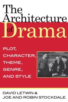 The Architecture of Drama : Plot, Character, Theme, Genre and Style