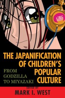 The Japanification of Children's Popular Culture : From Godzilla to Miyazaki