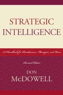 Strategic Intelligence : A Handbook for Practitioners, Managers, and Users