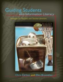 Guiding Students into Information Literacy : Strategies for Teachers and Teacher-Librarians