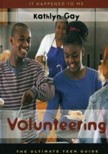 Volunteering : The Ultimate Teen Guide