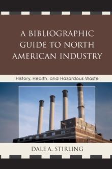 A Bibliographic Guide to North American Industry : History, Health, and Hazardous Waste