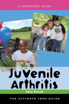 Juvenile Arthritis : The Ultimate Teen Guide