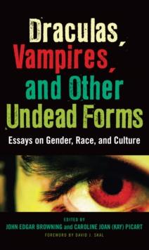 Draculas, Vampires, and Other Undead Forms : Essays on Gender, Race and Culture