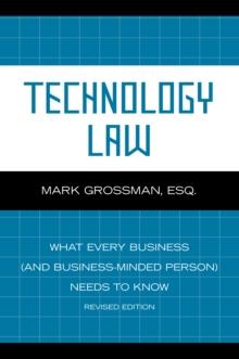 Technology Law : What Every Business (And Business-Minded Person) Needs to Know